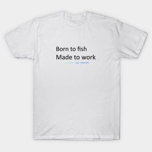 TopRodz Born to fish, made to work. T-Shirt